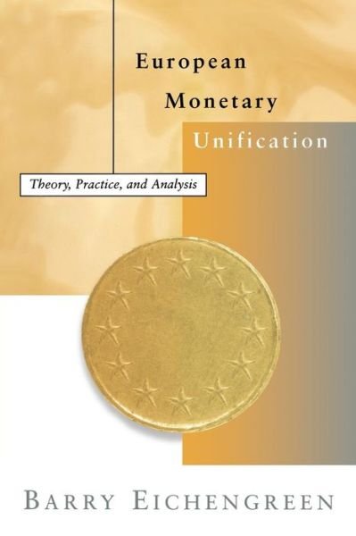European Monetary Unification: Theory, Practice, and Analysis - European Monetary Unification - Eichengreen, Barry (University of California, Berkeley) - Boeken - MIT Press Ltd - 9780262529228 - 28 november 1997