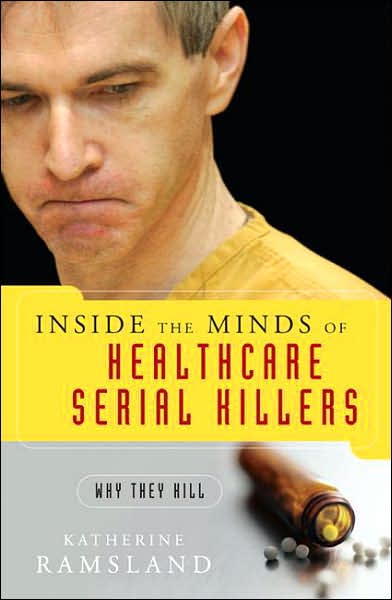 Cover for Katherine Ramsland · Inside the Minds of Healthcare Serial Killers: Why They Kill (Hardcover Book) (2007)