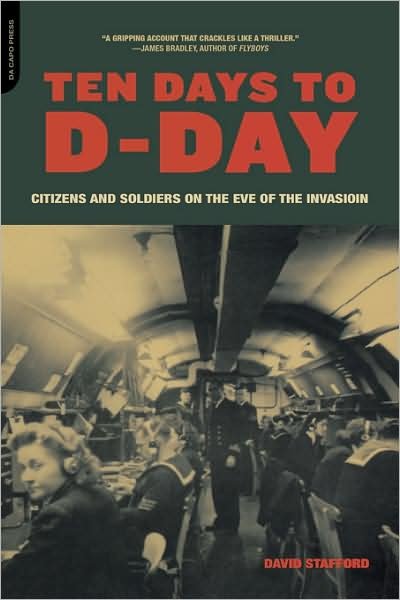 Ten Days to D-day: Citizens and Soldiers on the Eve of the Invasion - David Stafford - Books - The Perseus Books Group - 9780306814228 - June 1, 2005