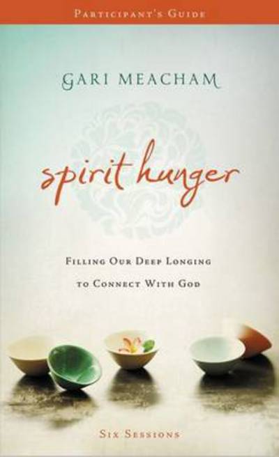 Spirit Hunger Workbook: Filling Our Deep Longing to Connect with God - Gari Meacham - Books - HarperChristian Resources - 9780310688228 - October 28, 2012