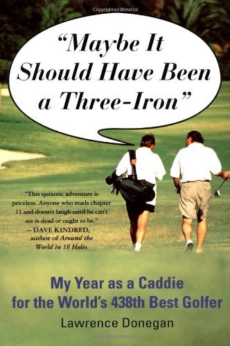 Cover for Lawrence Donegan · Maybe It Should Have Been a Three Iron: My Year As Caddie for the World's 438th Best Golfer (Paperback Bog) (1999)