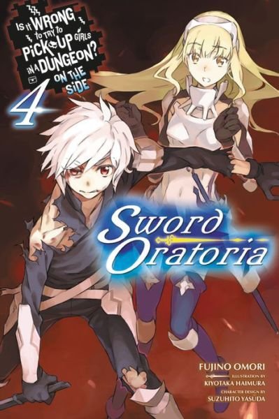 Cover for Fujino Omori · Is It Wrong to Try to Pick Up Girls in a Dungeon? On the Side: Sword Oratoria, Vol. 4 (light novel) (Paperback Book) (2017)