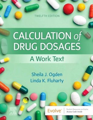 Cover for Ogden, Sheila J., MSN, RN (Formerly Director, Orthopaedic Service Line Clarian Health Partners Indianapolis, Indiana) · Calculation of Drug Dosages: A Work Text (Taschenbuch) (2022)