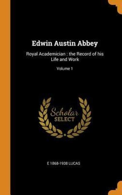Cover for E 1868-1938 Lucas · Edwin Austin Abbey (Hardcover Book) (2018)