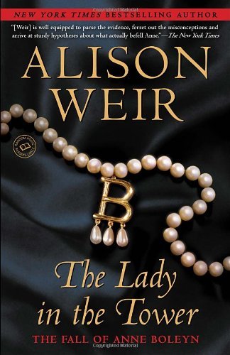 Cover for Alison Weir · The Lady in the Tower: the Fall of Anne Boleyn (Random House Reader's Circle) (Paperback Book) [Reprint edition] (2010)