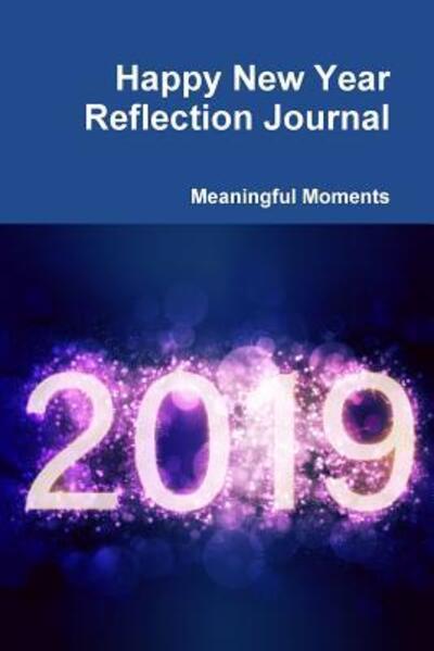 Happy New Year Reflection Journal - Meaningful Moments - Boeken - Lulu.com - 9780359199228 - 1 november 2018