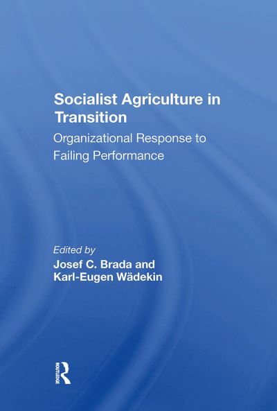 Socialist Agriculture In Transition: Organizational Response To Failing Performance - Joseph C Brada - Books - Taylor & Francis Ltd - 9780367303228 - October 31, 2024