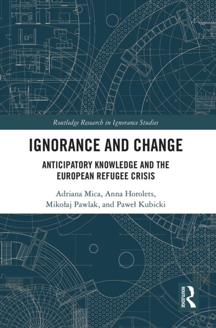 Cover for Mica, Adriana (University of Warsaw, Poland) · Ignorance and Change: Anticipatory Knowledge and the European Refugee Crisis - Routledge Research in Ignorance Studies (Paperback Bog) (2022)
