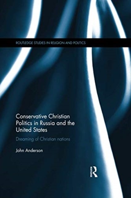 Cover for John Anderson · Conservative Christian Politics in Russia and the United States: Dreaming of Christian nations - Routledge Studies in Religion and Politics (Pocketbok) (2020)