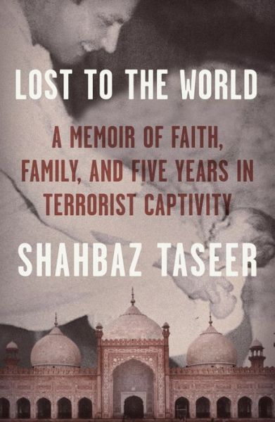 Lost to the World: A Memoir of Faith, Family, and Five Years in Terrorist Captivity - Shahbaz Taseer - Livros - Farrar, Straus and Giroux - 9780374192228 - 15 de novembro de 2022