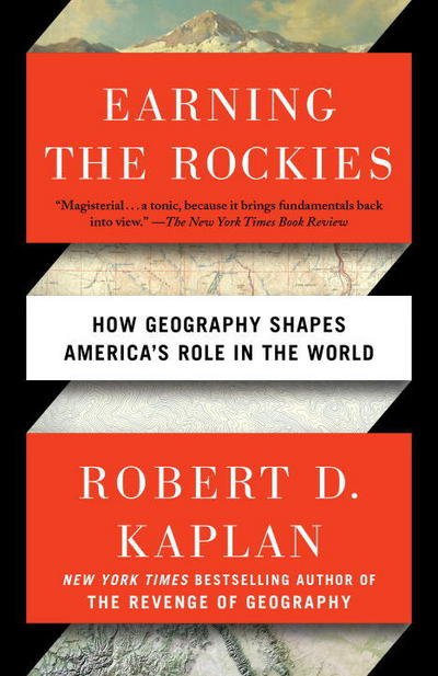 Earning the Rockies: How Geography Shapes America's Role in the World - Robert D. Kaplan - Livros - Random House USA Inc - 9780399588228 - 7 de novembro de 2017