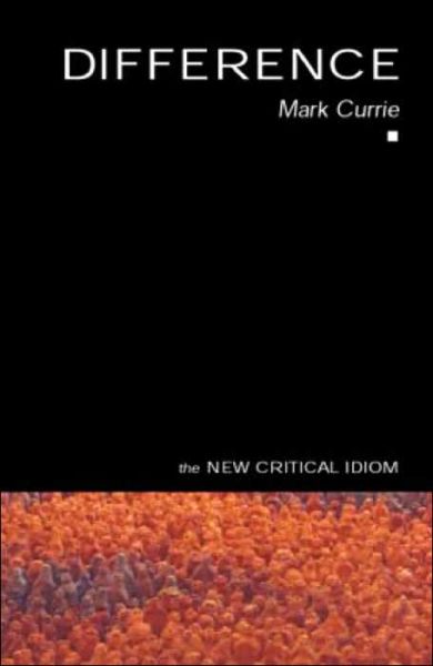 Cover for Currie, Mark (Anglia Ruskin University, UK) · Difference - The New Critical Idiom (Pocketbok) (2004)