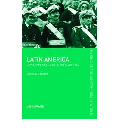 Cover for John Ward · Latin America: Development and Conflict since 1945 - The Making of the Contemporary World (Hardcover Book) (2004)