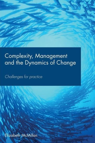 Cover for McMillan, Elizabeth (Open University, Milton Keynes, England, UK) · Complexity, Management and the Dynamics of Change: Challenges for Practice (Paperback Book) (2008)