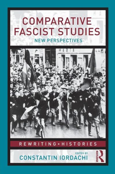 Cover for Constantin Iordachi · Comparative Fascist Studies: New Perspectives - Rewriting Histories (Paperback Book) (2009)