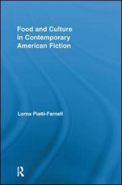 Cover for Lorna Piatti-Farnell · Food and Culture in Contemporary American Fiction - Routledge Studies in Contemporary Literature (Hardcover Book) (2011)