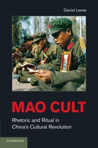 Cover for Leese, Daniel (Ludwig-Maximilians-Universitat Munchen) · Mao Cult: Rhetoric and Ritual in China's Cultural Revolution (Paperback Book) (2013)