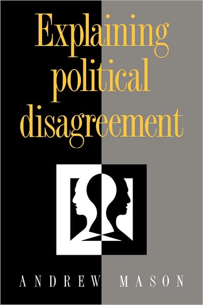 Cover for Mason, Andrew (University of Hull) · Explaining Political Disagreement (Hardcover Book) (1993)