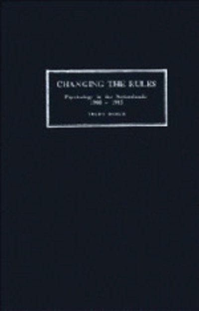 Cover for Dehue, Trudy (Rijksuniversiteit Groningen, The Netherlands) · Changing the Rules: Psychology in the Netherlands 1900–1985 - Cambridge Studies in the History of Psychology (Gebundenes Buch) (1995)