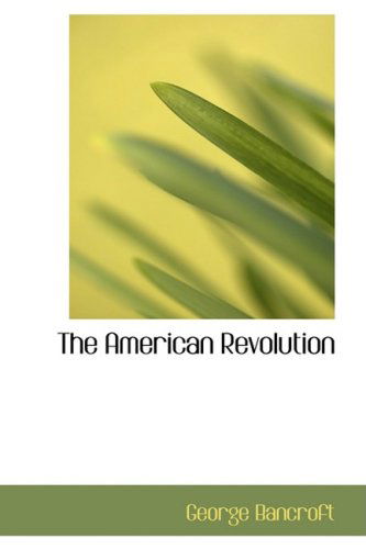 Cover for George Bancroft · The American Revolution (Paperback Book) (2008)