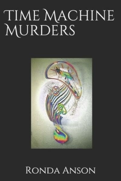 Time Machine Murders - Ronda Anson - Bøger - Independently Published - 9780578541228 - 24. juli 2018