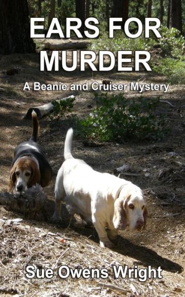 Ears for Murder: A Beanie and Cruiser Mystery - Beanie and Cruiser Mystery - Sue Owens Wright - Books - Dog-Eared Publications - 9780578624228 - February 20, 2020