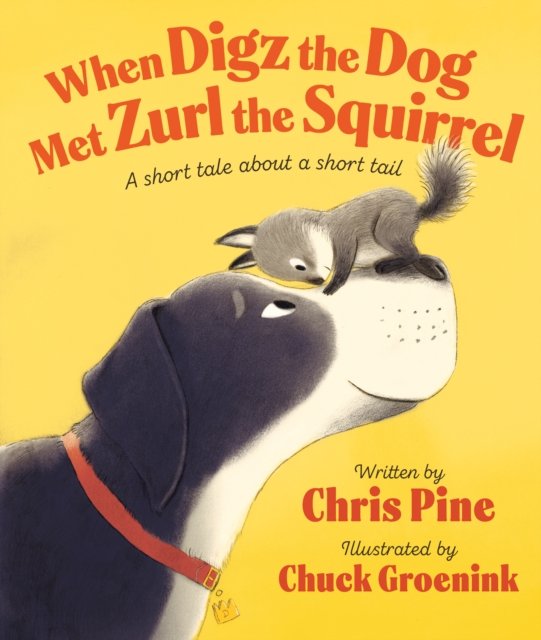 Cover for Chris Pine · When Digz the Dog Met Zurl the Squirrel: A Short Tale About a Short Tail (Hardcover Book) (2024)
