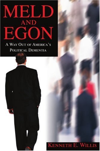 Meld and Egon: a Way out of America's Political Dementia - Kenneth Willis - Bøger - iUniverse, Inc. - 9780595269228 - 28. februar 2003