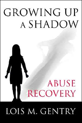Cover for Lois M Gentry · Growing Up a Shadow: Abuse Recovery (Paperback Book) (2005)