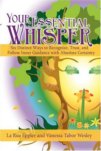 Cover for Vanessa Tabor Wesley · Your Essential Whisper: Six Distinct Ways to Recognize, Trust, and Follow Inner Guidance with Absolute Certainty (Paperback Book) (2008)