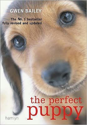 Perfect Puppy: Take Britain's Number One Puppy Care Book With You! - Gwen Bailey - Books - Octopus Publishing Group - 9780600617228 - May 15, 2008