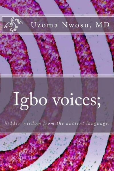 Cover for Uzoma Nwosu M D · Igbo voices; hidden wisdom from the ancient language. (Taschenbuch) (2013)
