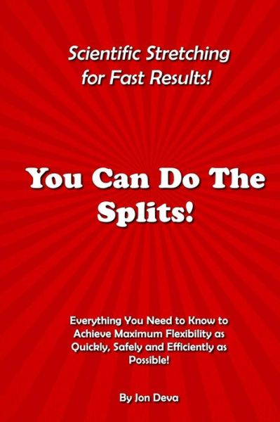 Cover for Jon Deva · You Can Do the Splits! Scientific Stretching for Fast Results!: Everything You Need to Know to Achieve Maximum Flexibility As Quickly, Safely and Effi (Paperback Book) (2015)