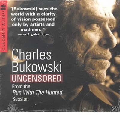 Charles Bukowski Uncensored Cd: from the Run with the Hunted Session - Charles Bukowski - Audioboek - Caedmon - 9780694524228 - 19 september 2000