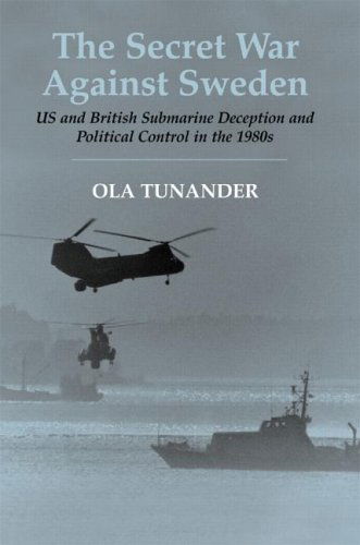 The Secret War Against Sweden: US and British Submarine Deception in the 1980s - Cass Series: Naval Policy and History - Ola Tunander - Książki - Taylor & Francis Ltd - 9780714653228 - 22 lipca 2004