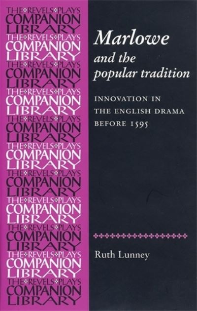 Cover for Dr Ruth R. Lunney · Marlowe and the Popular Tradition: Innovation in the English Drama Before 1595 - Revels Plays Companion Library (Paperback Book) (2011)