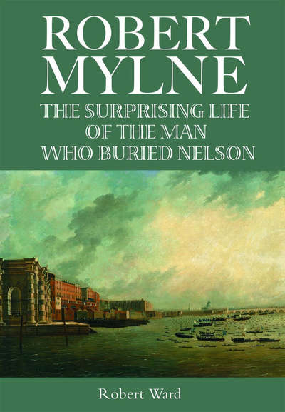 Cover for Robert Ward · The Man Who Buried Nelson: The Surprising Life of Robert Mylne (Paperback Book) (2007)