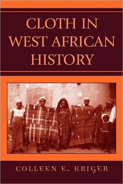 Cover for Colleen E. Kriger · Cloth in West African History - African Archaeology Series (Paperback Book) (2006)