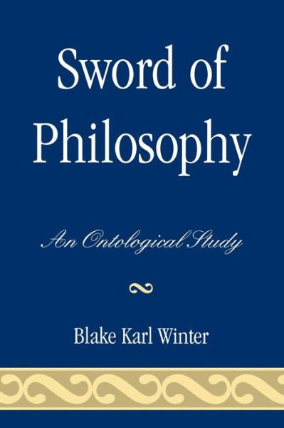 Cover for Blake Karl Winter · Sword of Philosophy: An Ontological Study (Paperback Book) (2008)