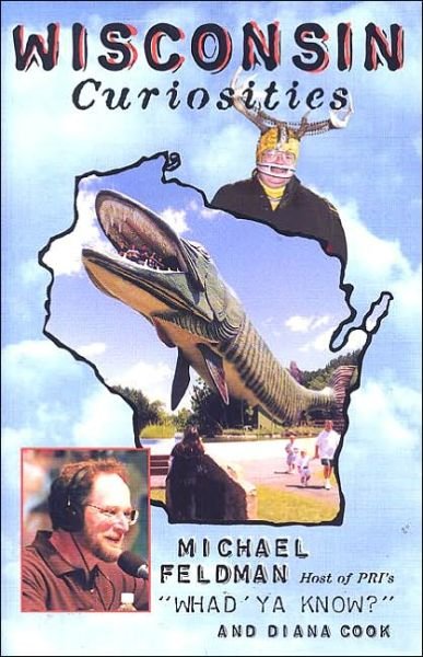 Cover for Michael Feldman · Wisconsin Curiosities: Quirky Characters, Roadside Oddities &amp; Other Offbeat Stuff - Wisconsin Curiosities: Quirky Characters Roadside Oddities &amp; Other Offbeat Stuff (Paperback Book) [First edition] (2000)