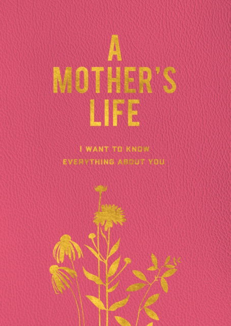 Cover for Editors of Chartwell Books · A Mother's Life: I Want To Know Everything About You (Pocketbok) (2024)