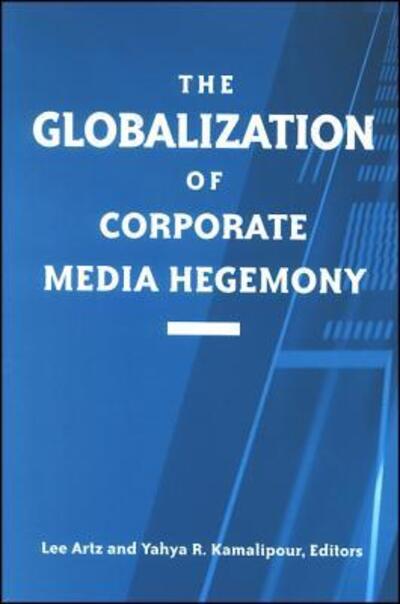The Globalization of Corporate Media Hegemony - SUNY series in Global Media Studies - Lee Artz - Livros - State University of New York Press - 9780791458228 - 28 de agosto de 2003