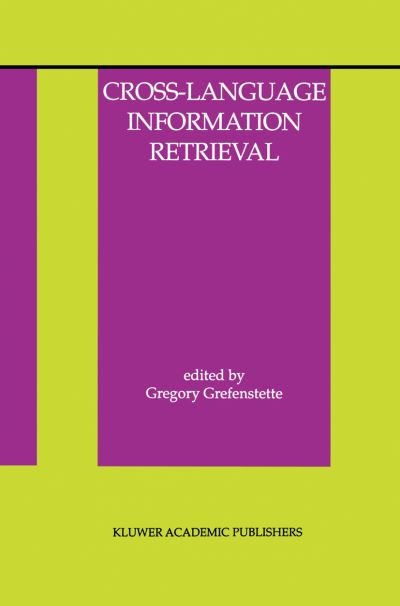 Cross-language Information Retrieval - the Information Retrieval Series - G Grefenstette - Books - Kluwer Academic Publishers - 9780792381228 - March 31, 1998