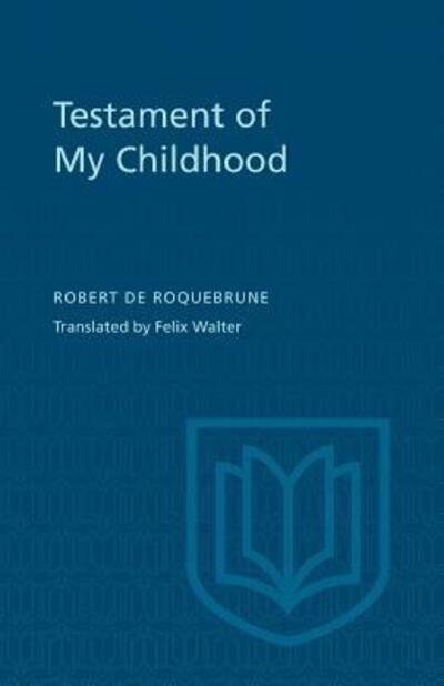 Testament of My Childhood - Robert De Roquebrune - Bøger - University of Toronto Press - 9780802060228 - 15. december 1964
