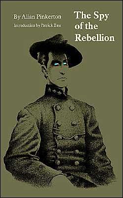 The Spy of the Rebellion - Allan Pinkerton - Livres - University of Nebraska Press - 9780803287228 - 1 octobre 1989