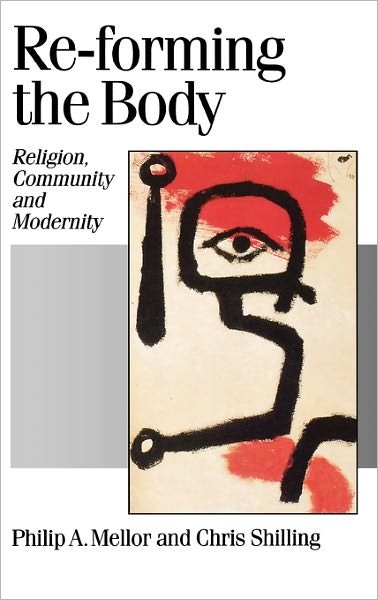Cover for Philip A. Mellor · Re-forming the Body: Religion, Community and Modernity - Published in association with Theory, Culture &amp; Society (Gebundenes Buch) (1997)