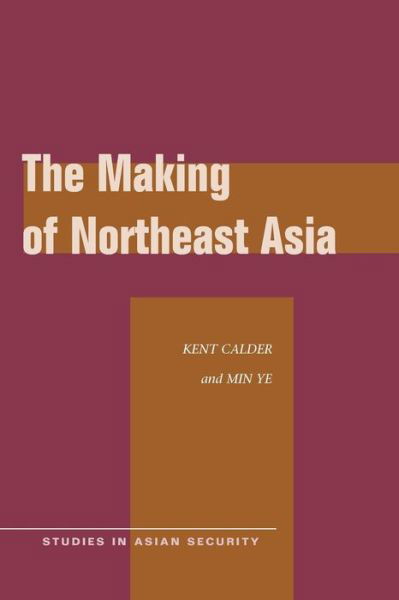 The Making of Northeast Asia - Studies in Asian Security - Kent Calder - Böcker - Stanford University Press - 9780804769228 - 2 september 2010