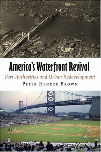 Cover for Peter Hendee Brown · America's Waterfront Revival: Port Authorities and Urban Redevelopment - The City in the Twenty-First Century (Hardcover Book) (2009)