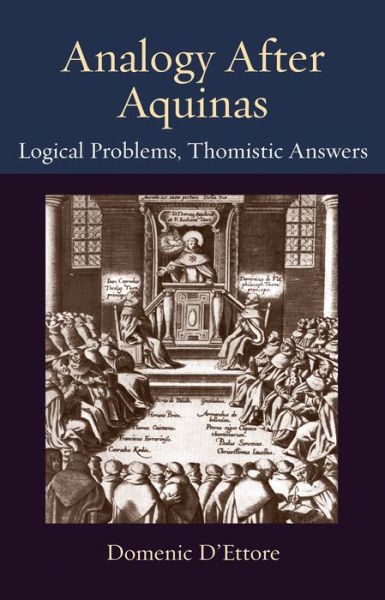 Cover for Domenic D'Ettore · Analogy after Aquinas: Logical Problems, Thomistic Answers - Thomistic Ressourcement Series (Hardcover Book) (2019)
