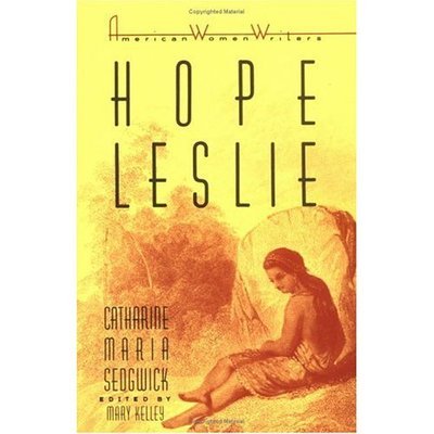 Hope Leslie: Or, Early Times in the Massachusetts - American Women Writers - Catherine Maria Sedgwick - Libros - Rutgers University Press - 9780813512228 - 1 de mayo de 1987